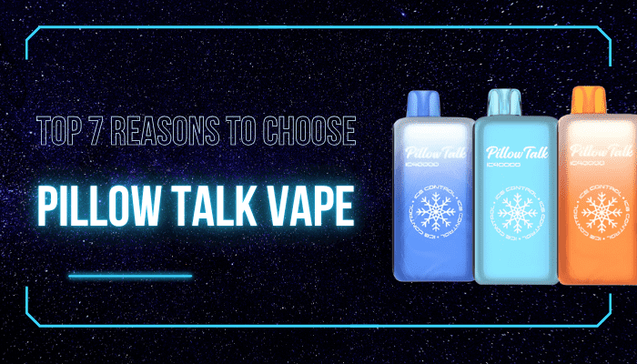 Top 7 Reasons to Choose Pillow Talk Vape Over Other Brands